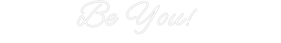 Customized Neon Sign: Be You!