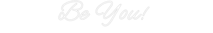 Customized Neon Sign: Be You!