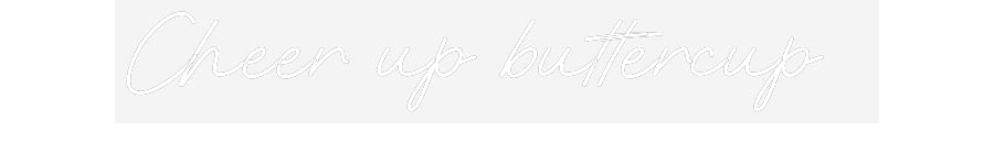 Customized Neon Sign: Cheer up butt...