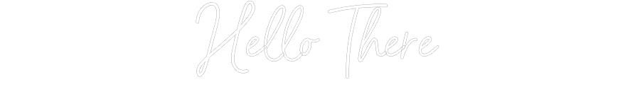 Customized Neon Sign: Hello There