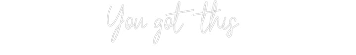Customized Neon Sign: You got this