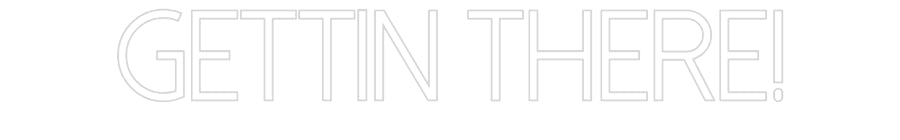 Customized Neon Sign: Gettin there!