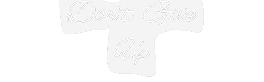 Customized Neon Sign: Don’t Give
Up