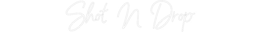 Customized Neon Sign: Shot N Drop