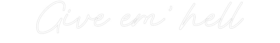 Customized Neon Sign: Give em' hell