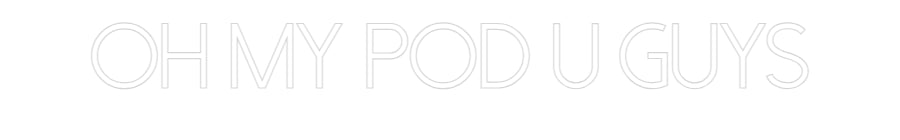 Customized Neon Sign: Oh My Pod U G...
