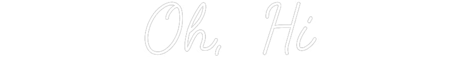 Customized Neon Sign: Oh, Hi