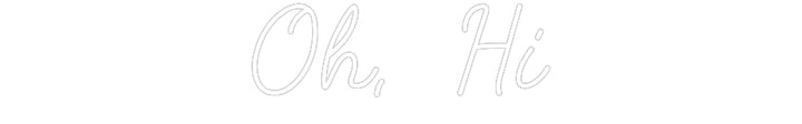 Customized Neon Sign: Oh, Hi