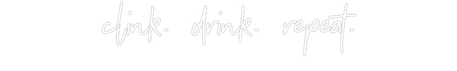 Customized Neon Sign: clink. drink....