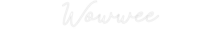 Customized Neon Sign: Wowwee