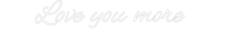 Customized Neon Sign: Love you more