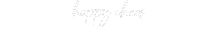 Customized Neon Sign: happy chaos