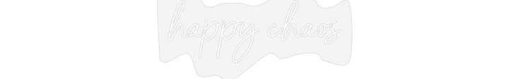 Customized Neon Sign: happy chaos
