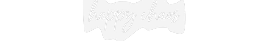 Customized Neon Sign: happy chaos
