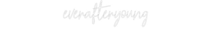 Customized Neon Sign: everafteryoung