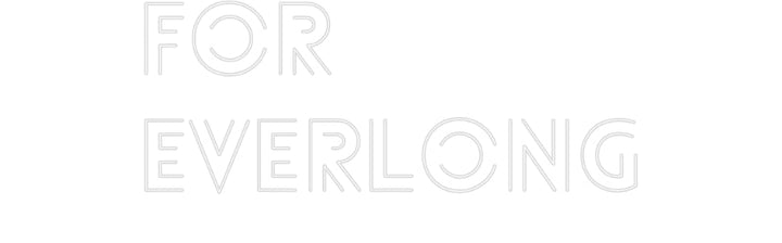 Customized Neon Sign: FOR
EVERLONG