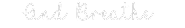 Customized Neon Sign: And Breathe