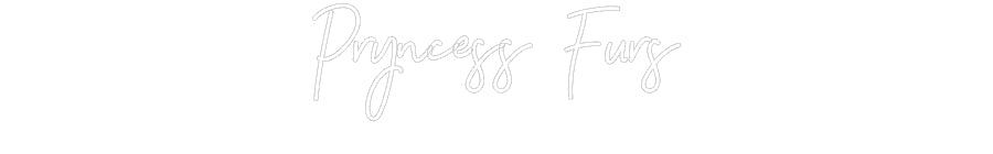 Customized Neon Sign: Pryncess Furs