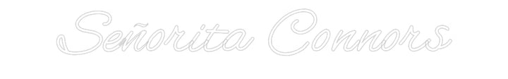 Customized Neon Sign: Señorita Conn...