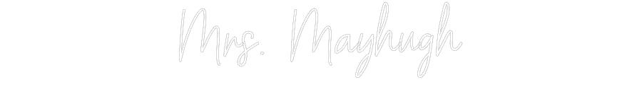 Customized Neon Sign: Mrs. Mayhugh