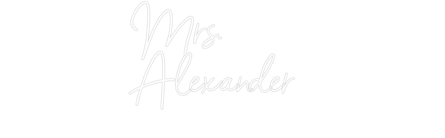 Customized Neon Sign: Mrs.
Alexand...