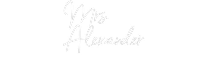 Customized Neon Sign: Mrs.
Alexand...