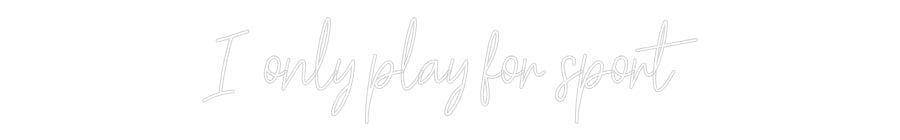 Customized Neon Sign: I only play f...
