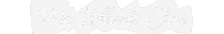Customized Neon Sign: Mrs. Holland’...