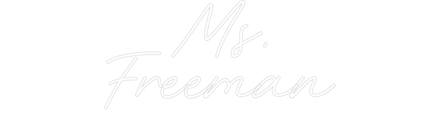 Customized Neon Sign: Ms.
Freeman