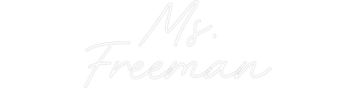 Customized Neon Sign: Ms.
Freeman