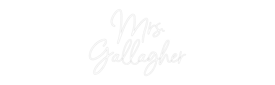 Customized Neon Sign: Mrs.
Gallagher