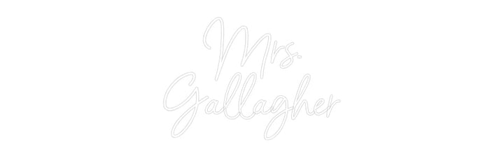 Customized Neon Sign: Mrs.
Gallagher