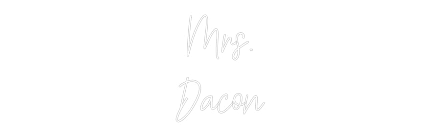 Customized Neon Sign: Mrs.
Dacon