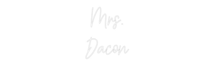 Customized Neon Sign: Mrs.
Dacon