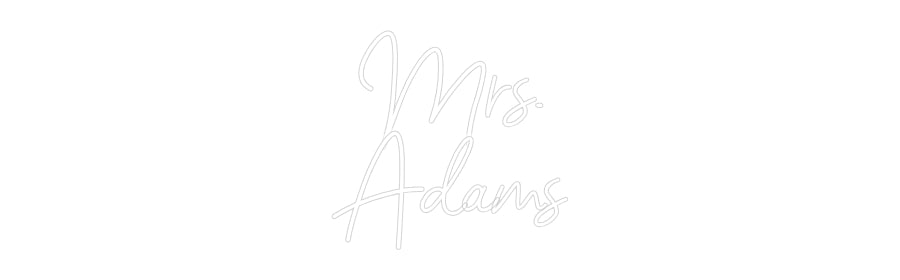Customized Neon Sign: Mrs.
Adams