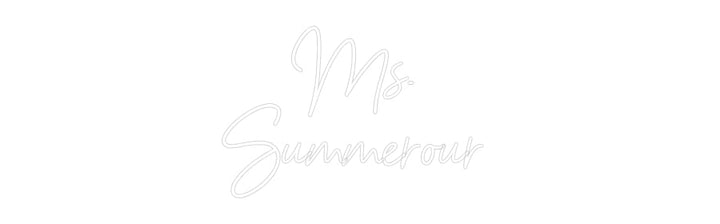 Customized Neon Sign: Ms. 
Summero...