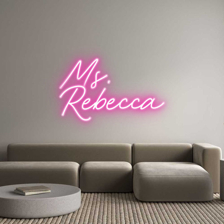 Customized Neon Sign: Ms.
Rebecca