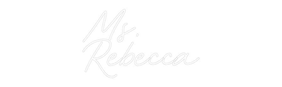 Customized Neon Sign: Ms.
Rebecca