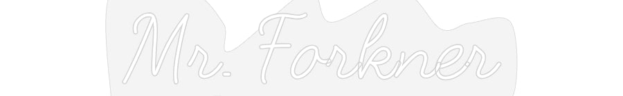 Customized Neon Sign: Mr. Forkner