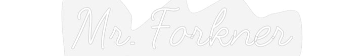Customized Neon Sign: Mr. Forkner