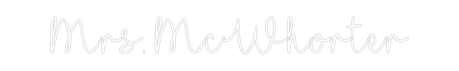 Customized Neon Sign: Mrs. McWhorter