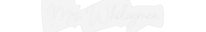 Customized Neon Sign: Mrs. Whileyman
