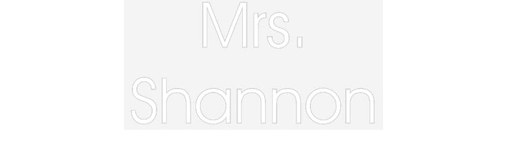 Customized Neon Sign: Mrs.
Shannon