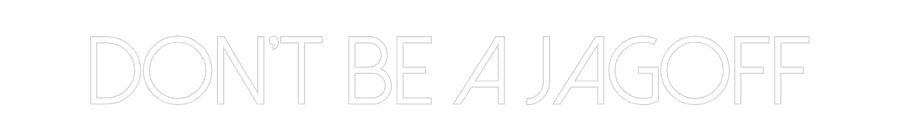 Customized Neon Sign: DON’T BE A JA...