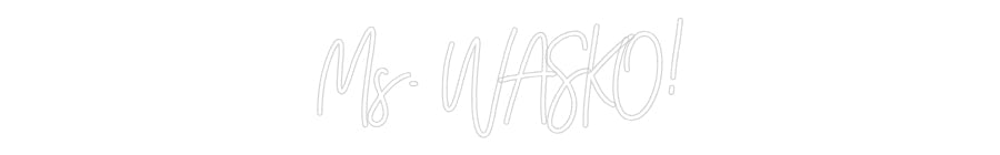 Customized Neon Sign: Ms. WASKO!