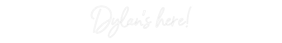 Customized Neon Sign: Dylan’s here!