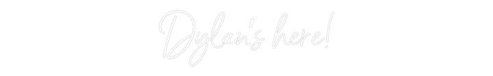 Customized Neon Sign: Dylan’s here!