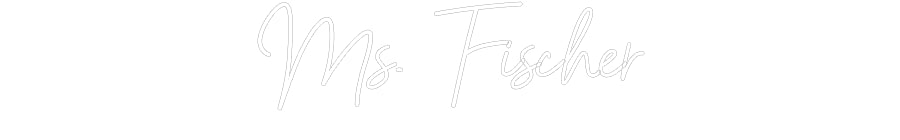 Customized Neon Sign: Ms. Fischer