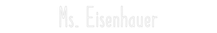 Customized Neon Sign: Ms. Eisenhauer