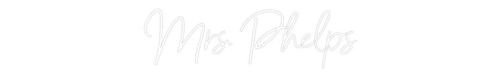 Customized Neon Sign: Mrs. Phelps